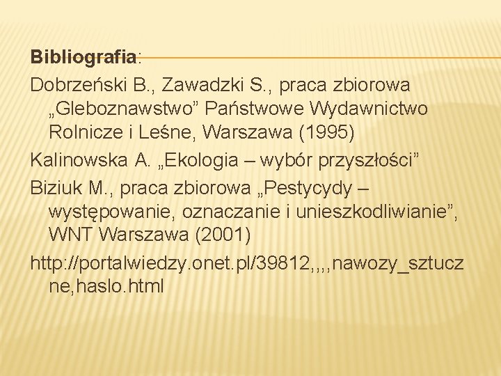 Bibliografia: Dobrzeński B. , Zawadzki S. , praca zbiorowa „Gleboznawstwo” Państwowe Wydawnictwo Rolnicze i