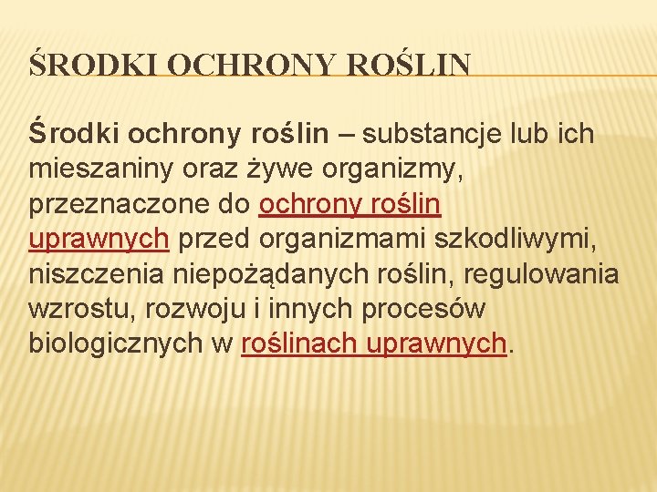 ŚRODKI OCHRONY ROŚLIN Środki ochrony roślin – substancje lub ich mieszaniny oraz żywe organizmy,