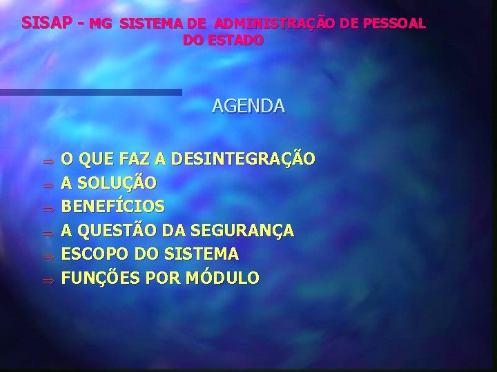 SISAP - MG SISTEMA DE ADMINISTRAÇÃO DE PESSOAL DO ESTADO AGENDA Þ Þ Þ