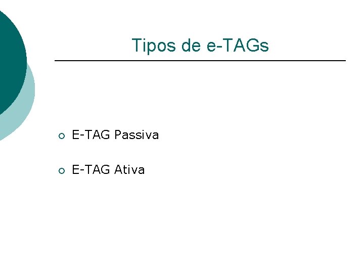 Tipos de e-TAGs ¡ E-TAG Passiva ¡ E-TAG Ativa 