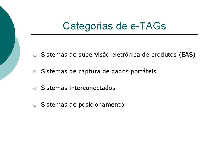 Categorias de e-TAGs ¡ Sistemas de supervisão eletrônica de produtos (EAS) ¡ Sistemas de