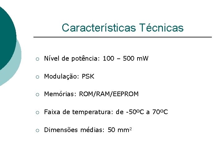 Características Técnicas ¡ Nível de potência: 100 – 500 m. W ¡ Modulação: PSK