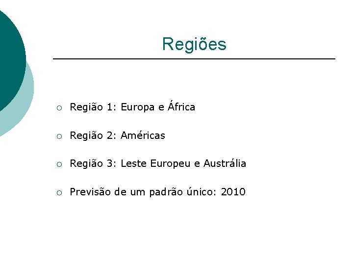 Regiões ¡ Região 1: Europa e África ¡ Região 2: Américas ¡ Região 3: