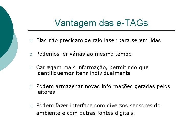 Vantagem das e-TAGs ¡ Elas não precisam de raio laser para serem lidas ¡