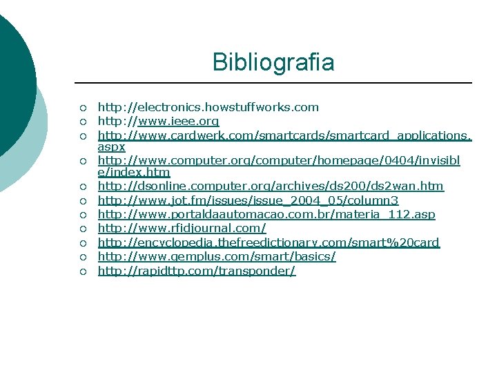 Bibliografia ¡ ¡ ¡ http: //electronics. howstuffworks. com http: //www. ieee. org http: //www.
