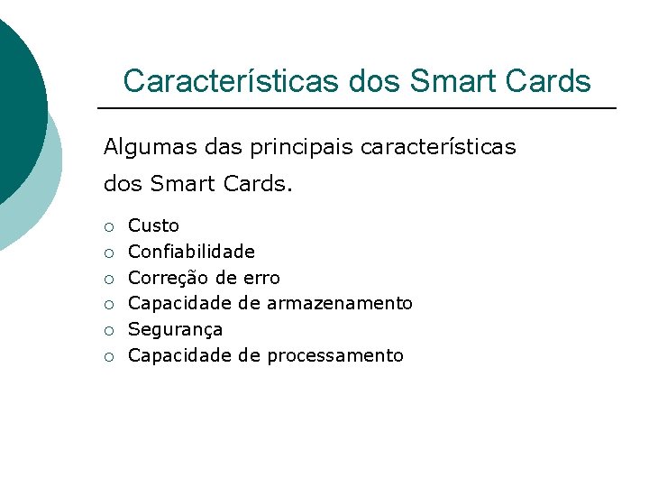 Características dos Smart Cards Algumas das principais características dos Smart Cards. ¡ ¡ ¡