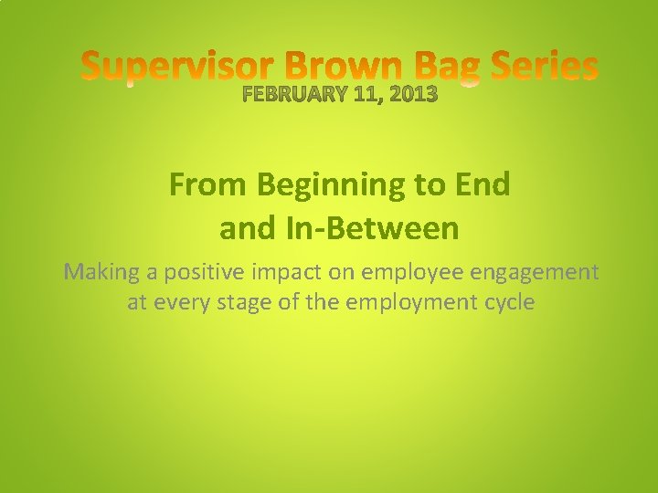 From Beginning to End and In-Between Making a positive impact on employee engagement at