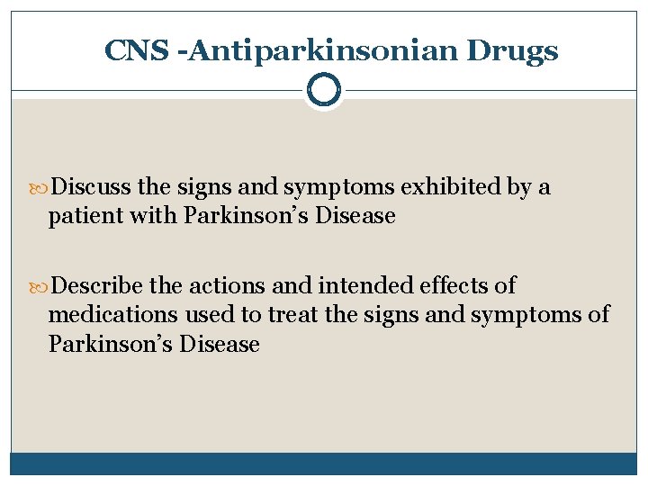 CNS -Antiparkinsonian Drugs Discuss the signs and symptoms exhibited by a patient with Parkinson’s