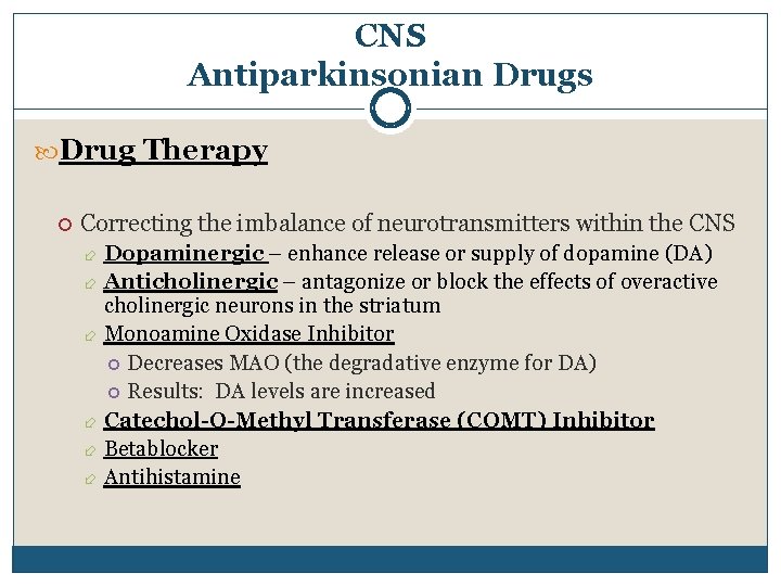 CNS Antiparkinsonian Drugs Drug Therapy Correcting the imbalance of neurotransmitters within the CNS Dopaminergic