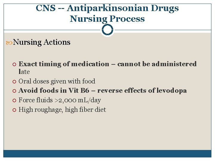 CNS -- Antiparkinsonian Drugs Nursing Process Nursing Actions Exact timing of medication – cannot CNS -- Antiparkinsonian Drugs Nursing Process Nursing Actions Exact timing of medication – cannot