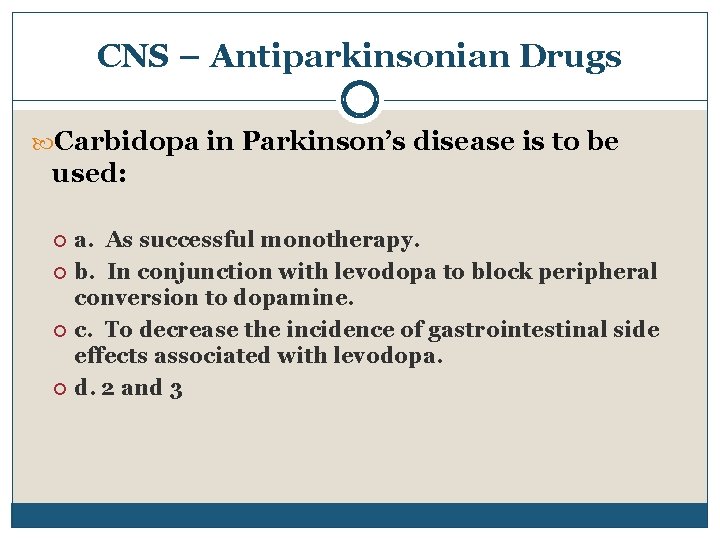 CNS – Antiparkinsonian Drugs Carbidopa in Parkinson’s disease is to be used: a. As