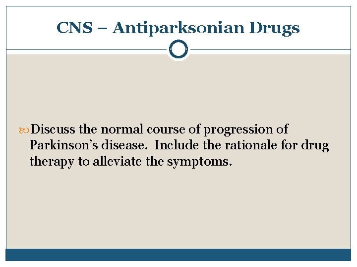 CNS – Antiparksonian Drugs Discuss the normal course of progression of Parkinson’s disease. Include