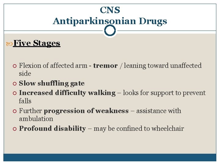 CNS Antiparkinsonian Drugs Five Stages Flexion of affected arm - tremor / leaning toward