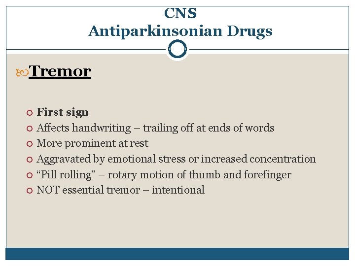 CNS Antiparkinsonian Drugs Tremor First sign Affects handwriting – trailing off at ends of