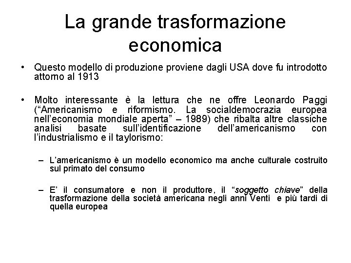 La grande trasformazione economica • Questo modello di produzione proviene dagli USA dove fu