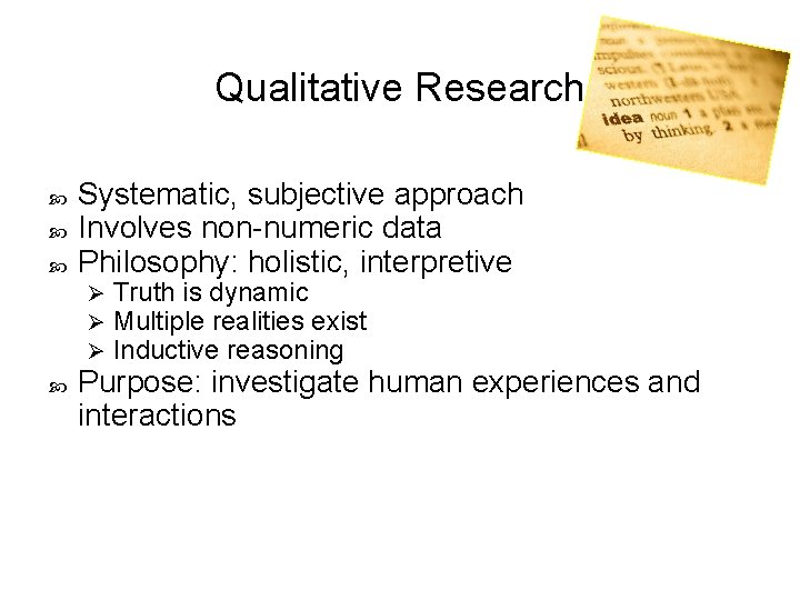 Qualitative Research Systematic, subjective approach Involves non-numeric data Philosophy: holistic, interpretive Ø Ø Ø