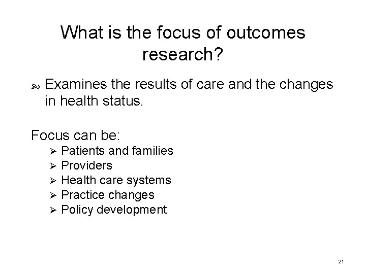 What is the focus of outcomes research? Examines the results of care and the