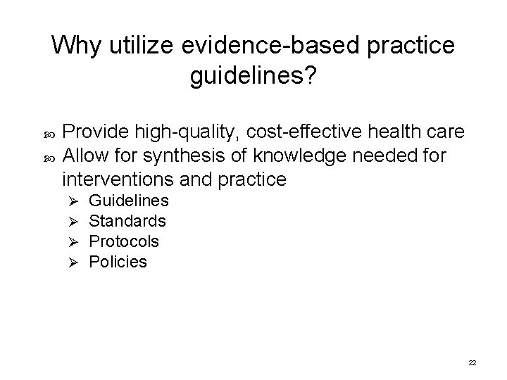 Why utilize evidence-based practice guidelines? Provide high-quality, cost-effective health care Allow for synthesis of