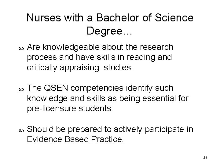 Nurses with a Bachelor of Science Degree… Are knowledgeable about the research process and