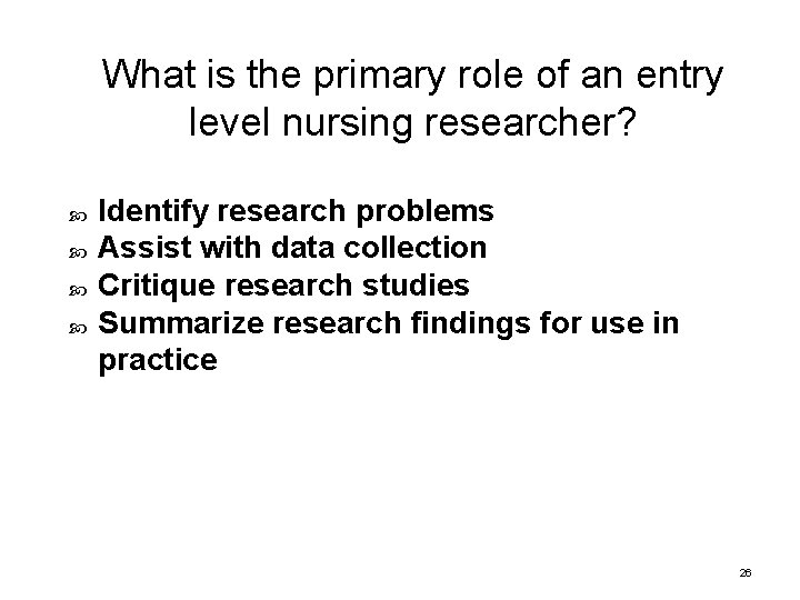 What is the primary role of an entry level nursing researcher? Identify research problems