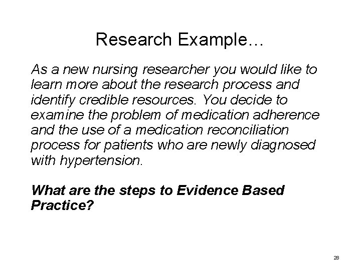 Research Example… As a new nursing researcher you would like to learn more about