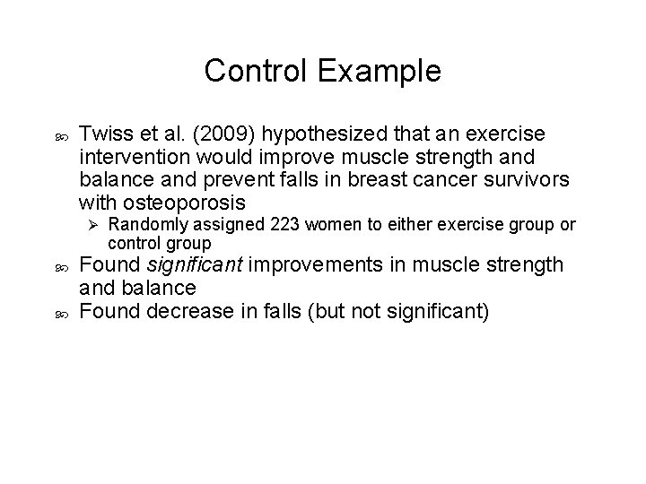 Control Example Twiss et al. (2009) hypothesized that an exercise intervention would improve muscle