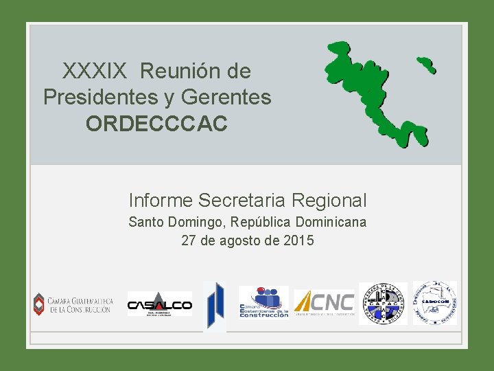 XXXIX Reunión de Presidentes y Gerentes ORDECCCAC Informe Secretaria Regional Santo Domingo, República Dominicana