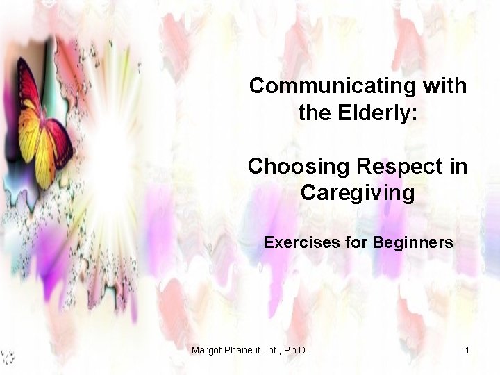 Communicating with the Elderly: Choosing Respect in Caregiving Exercises for Beginners Margot Phaneuf, inf.
