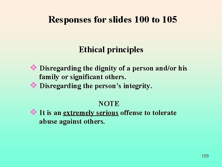 Responses for slides 100 to 105 Ethical principles v Disregarding the dignity of a