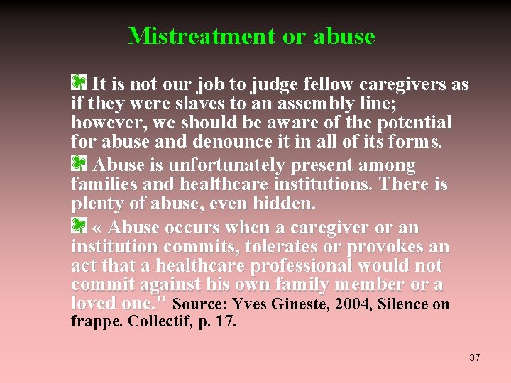 Mistreatment or abuse It is not our job to judge fellow caregivers as if