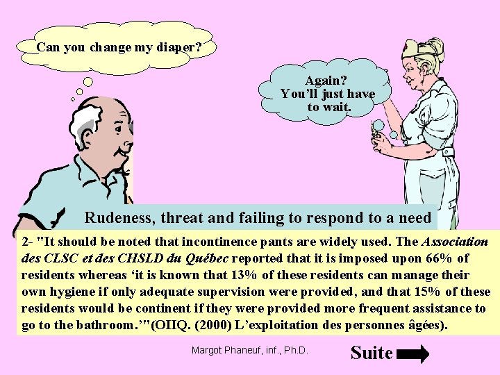 Can you change my diaper? Again? You’ll just have to wait. Rudeness, threat and