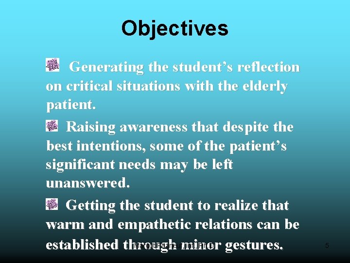 Objectives Generating the student’s reflection on critical situations with the elderly patient. Raising awareness