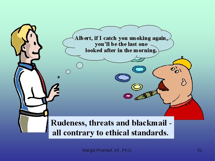 Albert, if I catch you smoking again, you’ll be the last one looked after