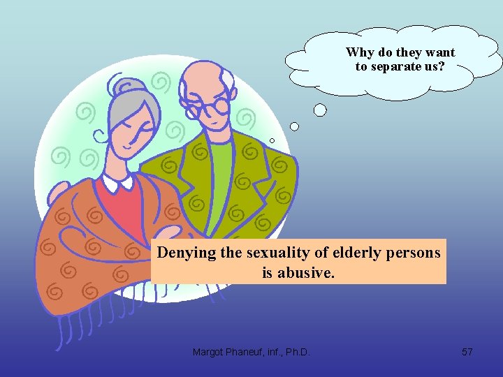 Why do they want to separate us? Denying the sexuality of elderly persons is