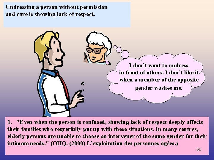 Undressing a person without permission and care is showing lack of respect. I don’t