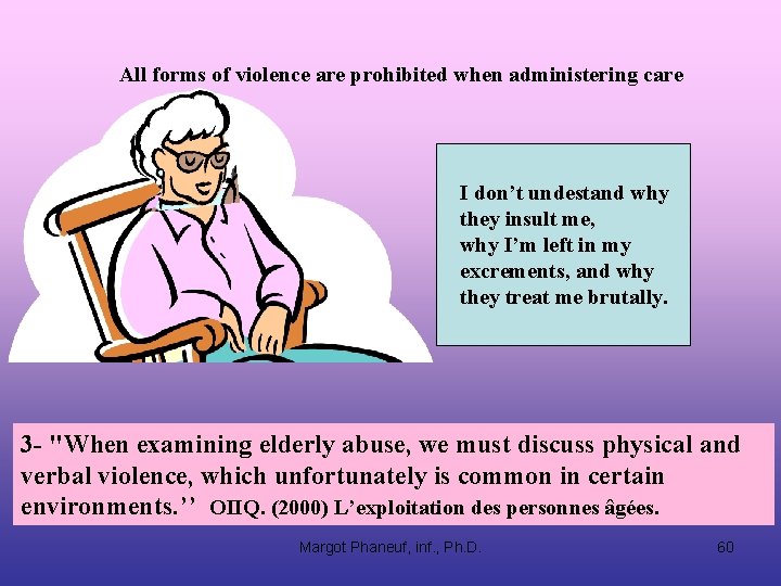 All forms of violence are prohibited when administering care I don’t undestand why they