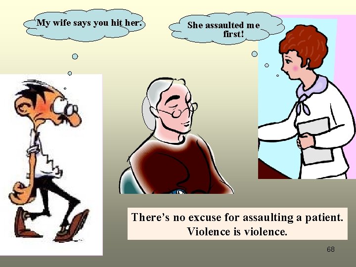 My wife says you hit her. She assaulted me first! There’s no excuse for