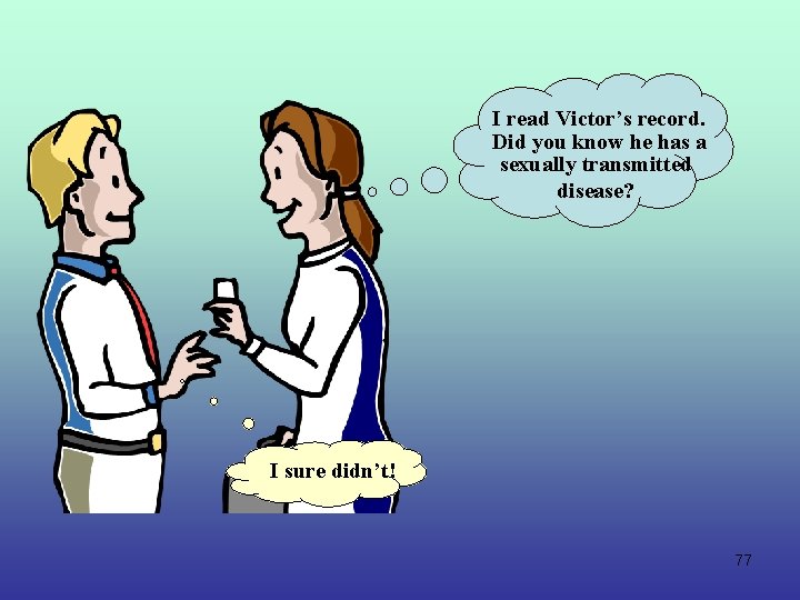 I read Victor’s record. Did you know he has a sexually transmitted disease? I