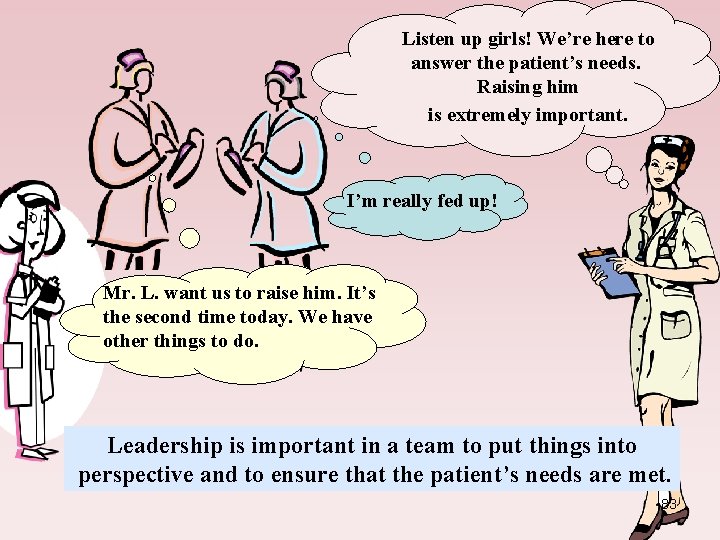 Listen up girls! We’re here to answer the patient’s needs. Raising him is extremely