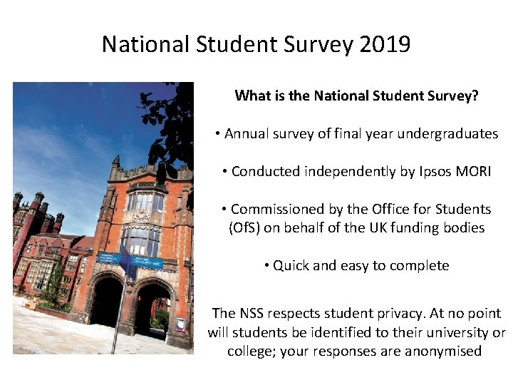 National Student Survey 2019 What is the National Student Survey? • Annual survey of