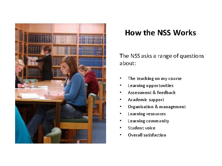 How the NSS Works The NSS asks a range of questions about: • •