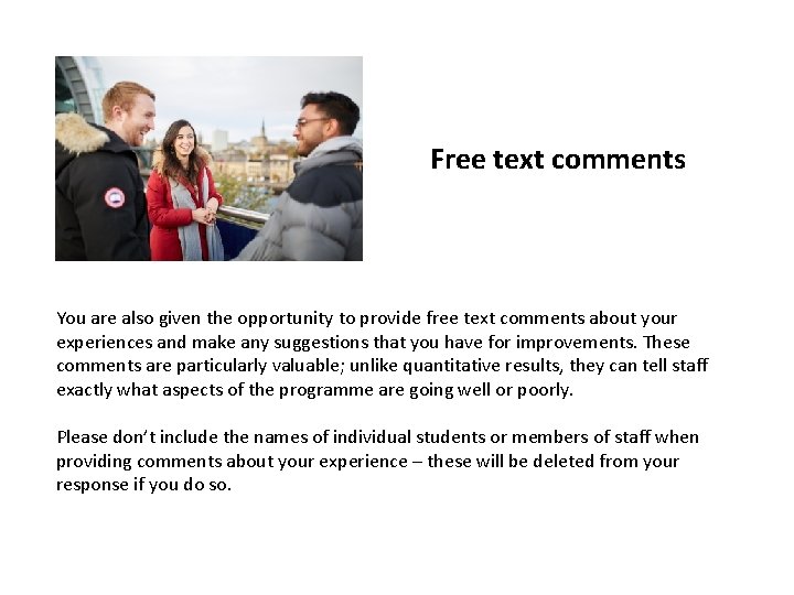 Free text comments You are also given the opportunity to provide free text comments