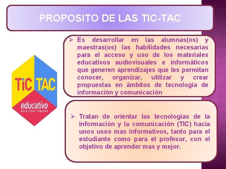 PROPOSITO DE LAS TIC-TAC Ø Es desarrollar en las alumnas(os) y maestras(os) las habilidades