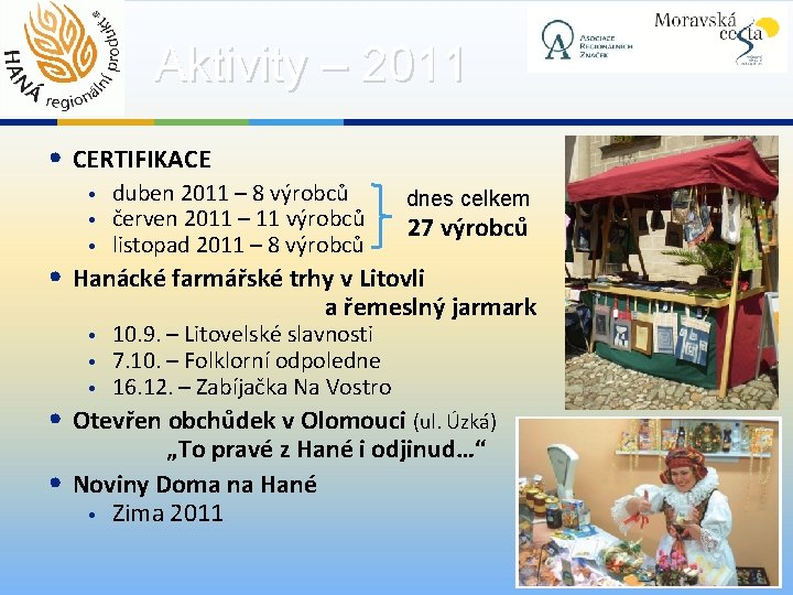 Aktivity – 2011 • CERTIFIKACE • • • duben 2011 – 8 výrobců červen