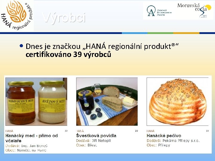 Výrobci • Dnes je značkou „HANÁ regionální produkt®“ certifikováno 39 výrobců 