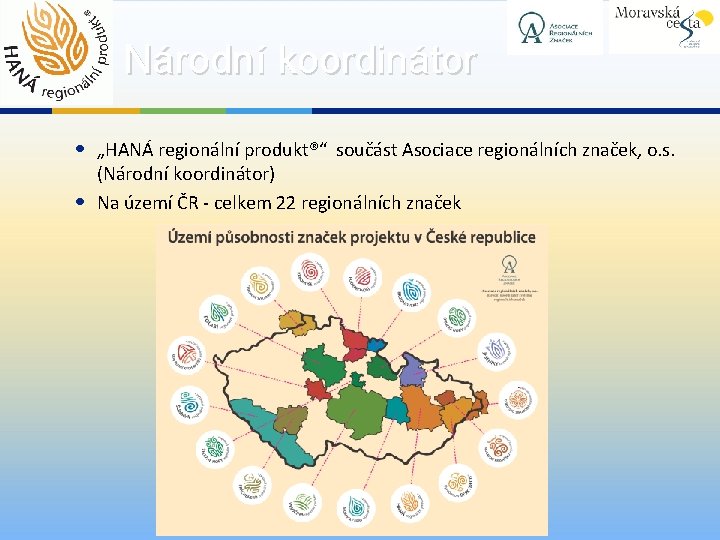 Národní koordinátor • „HANÁ regionální produkt®“ součást Asociace regionálních značek, o. s. • (Národní