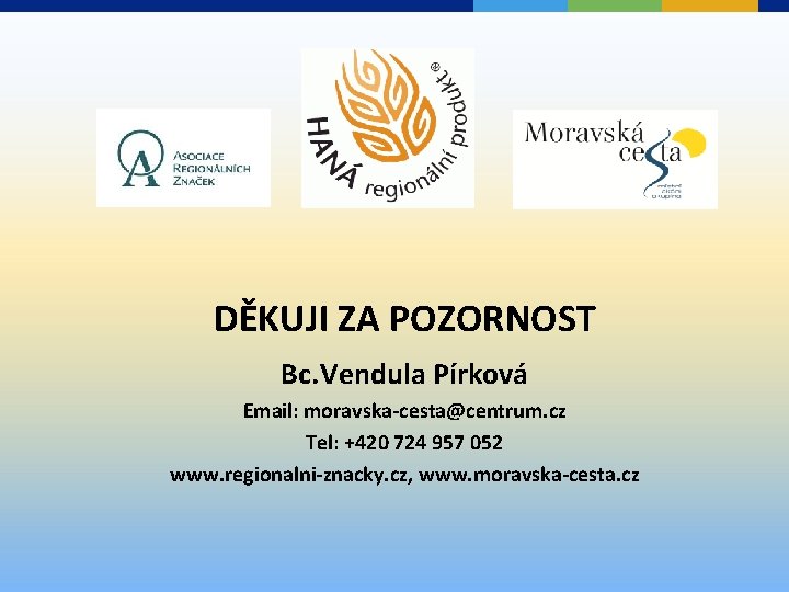 DĚKUJI ZA POZORNOST Bc. Vendula Pírková Email: moravska-cesta@centrum. cz Tel: +420 724 957 052