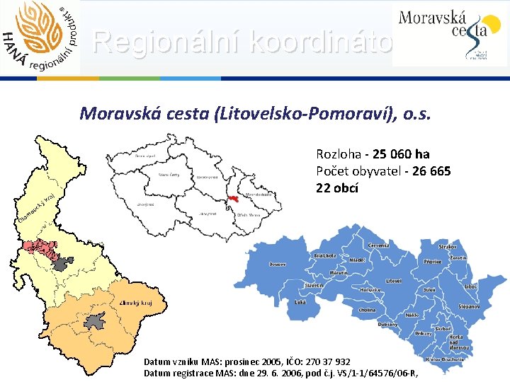 Regionální koordinátor Moravská cesta (Litovelsko-Pomoraví), o. s. Rozloha - 25 060 ha Počet obyvatel