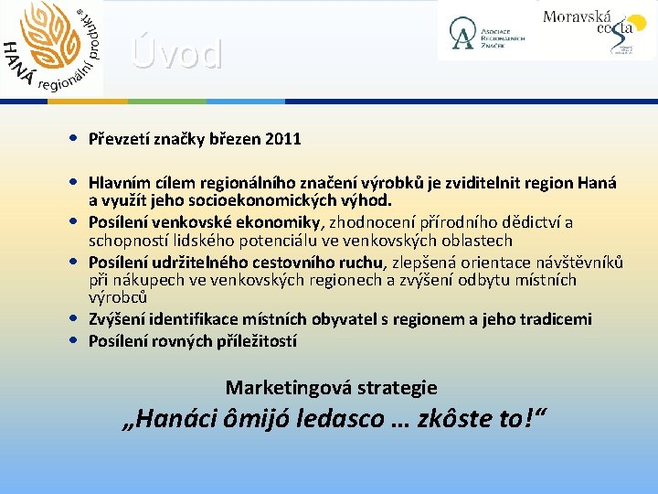 Úvod • Převzetí značky březen 2011 • Hlavním cílem regionálního značení výrobků je zviditelnit