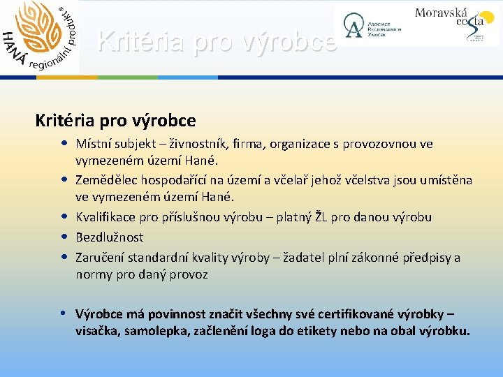 Kritéria pro výrobce • Místní subjekt – živnostník, firma, organizace s provozovnou ve •